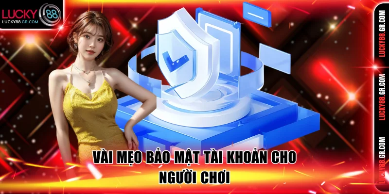 3 cách bảo vệ tài khoản an toàn nhất cho hội viên