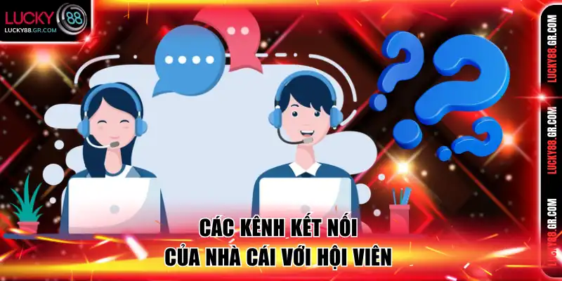 Các kênh kết nối của nhà cái với hội viên