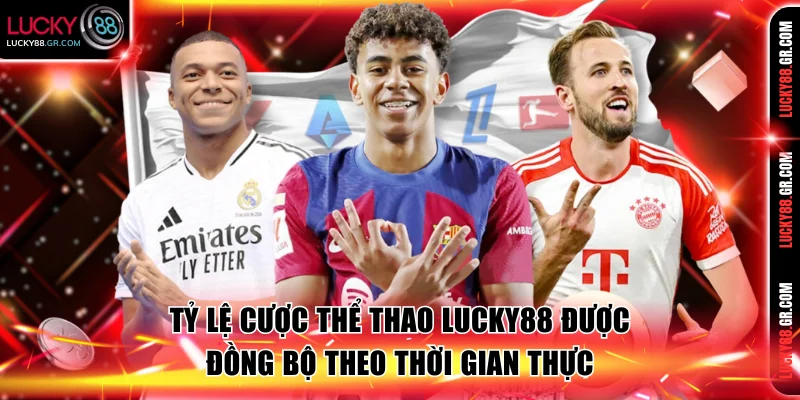 Tỷ lệ cược Thể thao Lucky88 được đồng bộ theo thời gian thực